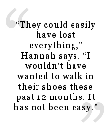 Quote from The Province newspaper article - They could easily have lost everything, Hannah says. I wouldn’t have wanted to walk in their shoes these past 12 months. It has not been easy.